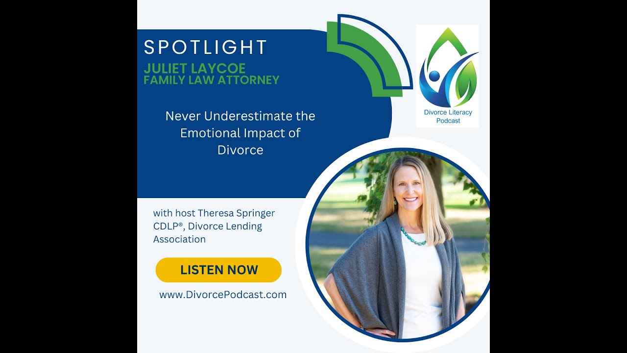 Never Underestimate the Emotional Impact of Divorce with Theresa Springer, CDLP® and Juliet Laycoe