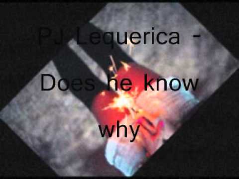 DOES HE KNOW WHY - PJ Lequerica  (slow RnB)
