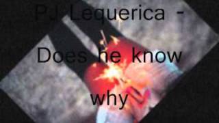 DOES HE KNOW WHY - PJ Lequerica  (slow RnB)