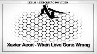 Xavier Aeon - When Love Gone Wrong