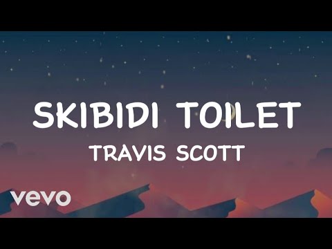 Travis Scott - Skibidi toilet (Lyrics)