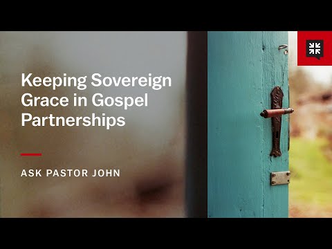 Keeping Sovereign Grace in Gospel Partnerships