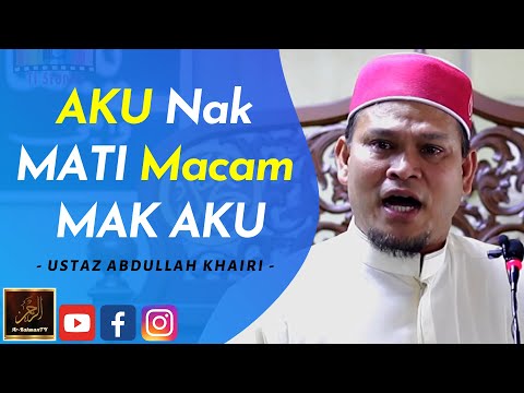 Ustaz Abdullah Khairi - AKU Nak MATI Macam MAK AKU