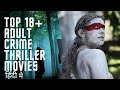 Top 18 Adult Crime Thriller Movies In Hindi Dubbed Best Suspense Thriller Movies In Hindi Part 2