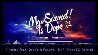 P Reign feat. Drake &amp; Future - DnF (XXYYXX Remix)