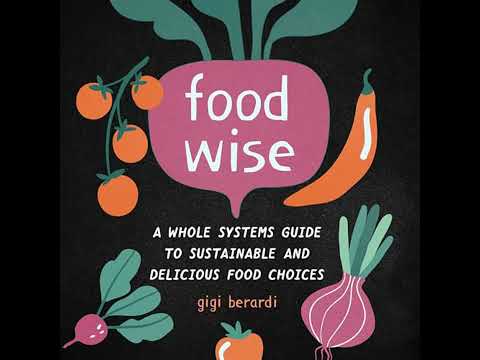 FoodWISE: A Whole Systems Guide to Sustainable and Delicious Food Choices by Gigi Berardi