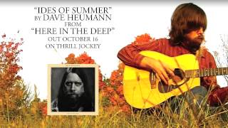 Dave Heumann - Ides of Summer (Official Audio)