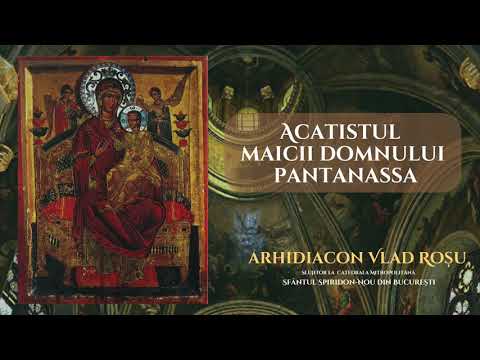 Acatistul Icoanei Maicii Domnului Pantanassa (Vindecatoarea de cancer) - Arhidiacon Vlad Rosu