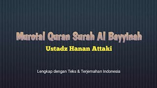 Download lagu Murotal Quran Surah Al Bayyinah Ustadz Hanan Attaki | Jus Amma | Surah Pendek mp3