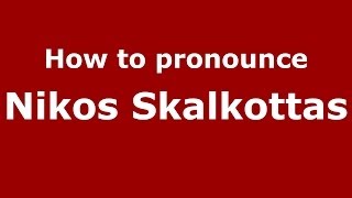 How to pronounce Nikos Skalkottas