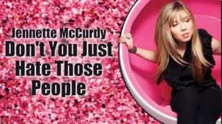 Jennette McCurdy   Dont You Just Hate Those People
