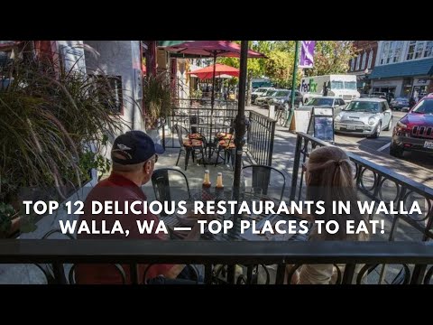 Top 12 Delicious Restaurants in Walla Walla, WA — Top Places to Eat!