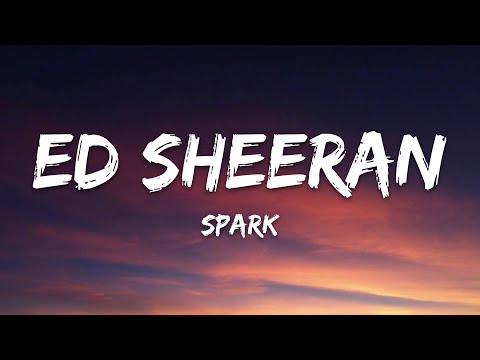 Ed Sheeran - Spark (Lyrics)