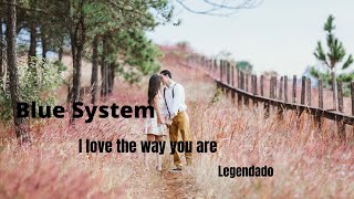 Blue System - I Love The Way You Are (Tradução)