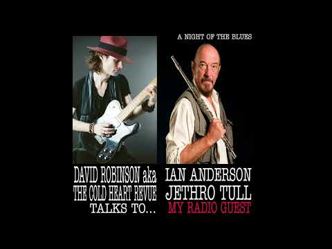 Jethro Tull - full radio interview. David Robinson aka The Cold Heart Revue. A Night of the Blues.