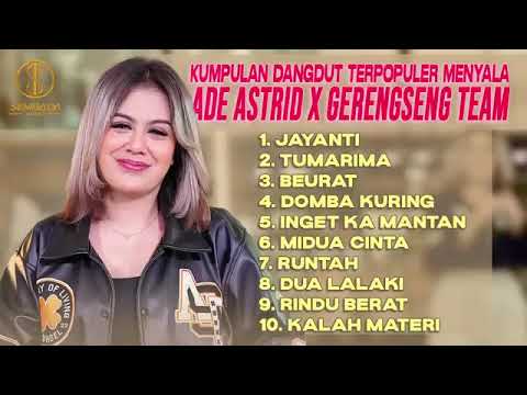KUMPULAN DANGDUT TERPOPULER MENYALA ADE ASTRID X GERENGSENG TEAM - JAYANTI, TUMARIMA, BEURAT