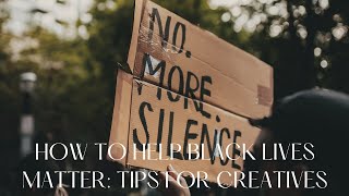 How To Help Black Lives Matter: Tips for Creatives