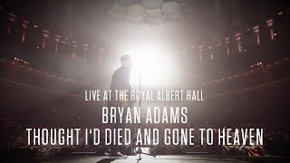 Bryan Adams - Thought I&#39;d Died And Gone To Heaven, Live At The Royal Albert Hall