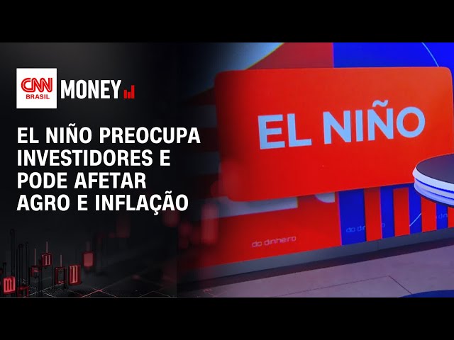 El Niño acende alerta aos investidores com exposição ao agro | RESENHA DO DINHEIRO