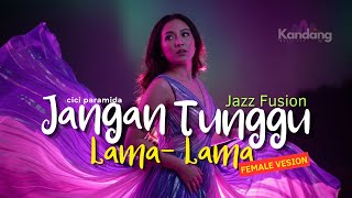 Download lagu 💫 JANGAN TUNGGU LAMA LAMA (female)– CICI PARAMIDA | LAGU COVER JAZZ DUT VERSION| KANDANG MUSIK LAB mp3