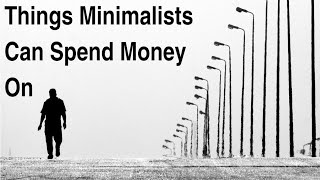 High ROI Suggestions Minimalists Can Spend Their Money On