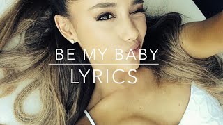 Be My Baby (Lyrics Video) - Ariana Grande (Feat. Cashmere Cat)