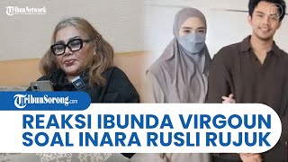Inara Rusli Rela Jadi Madu dan Ingin Patuh dengan Insan, Ibunda Virgoun: Pikir Tuh Bini Orang