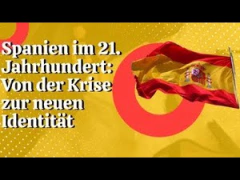 Spanien im 21. Jahrhundert: Von der Krise zur neuen Identität