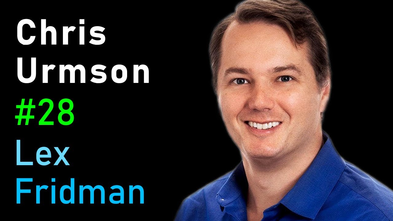 Chris Urmson: Self-Driving Cars at Aurora, Google, CMU, and DARPA | Lex Fridman Podcast #28
