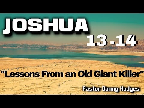 JOSHUA 13-14 "Lessons From An Old Giant Killer" - Pastor Danny Hodges - 12/3/17