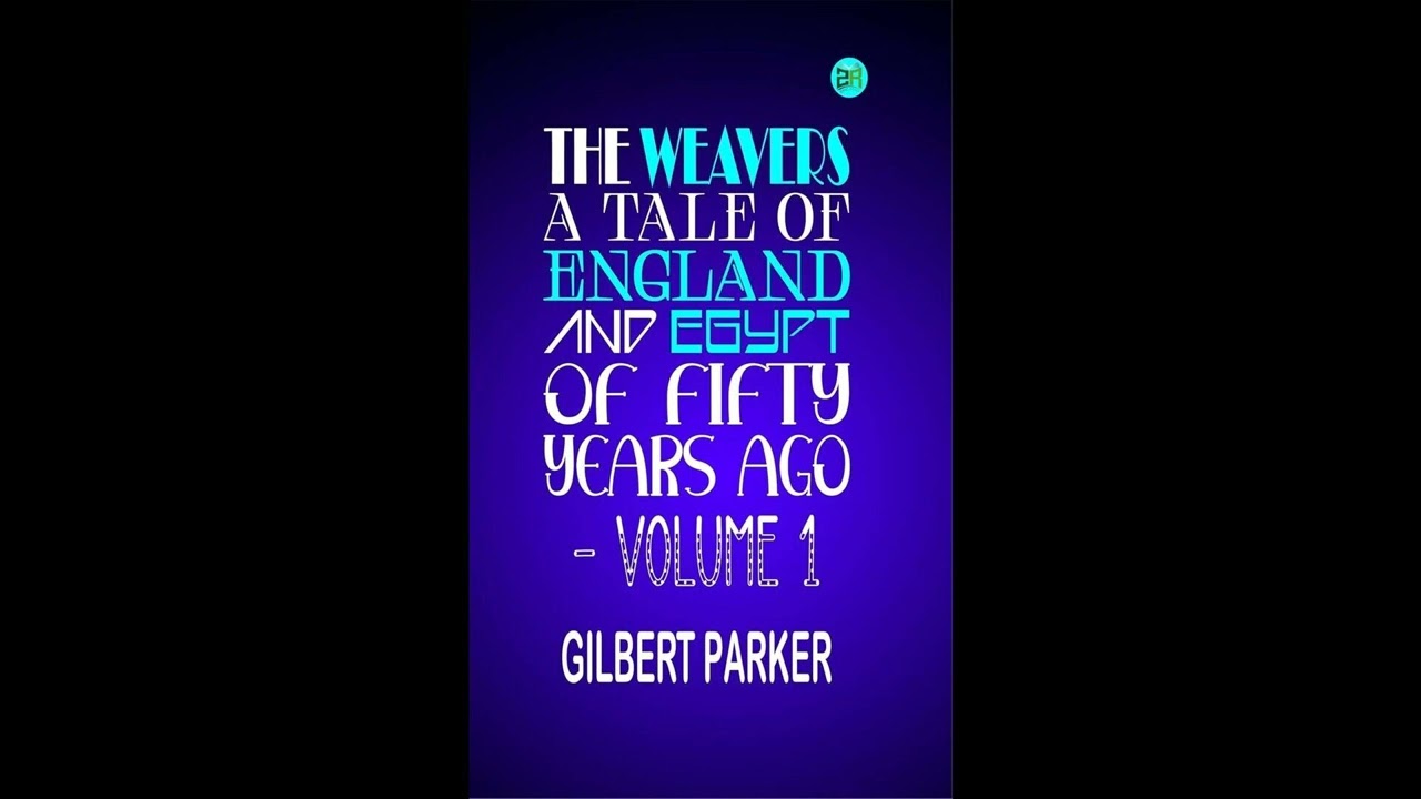 The Weavers: a tale of England and Egypt of fifty years ago - Volume 1- Full Audiobook