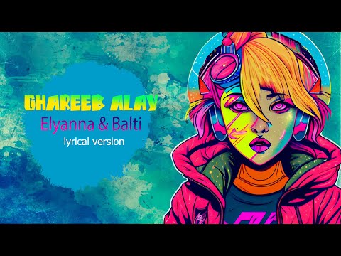 Elyanna & Balti - Ghareeb Alay| كلمات | English Lyrical version | Top Trending Arab songs 2023