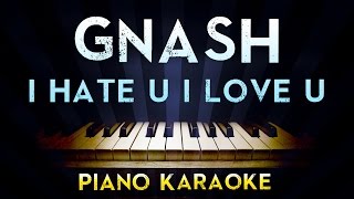 Gnash - i hate u i love u (feat. olivia o'brien) | Lower Key Piano Karaoke Instrumental Lyrics