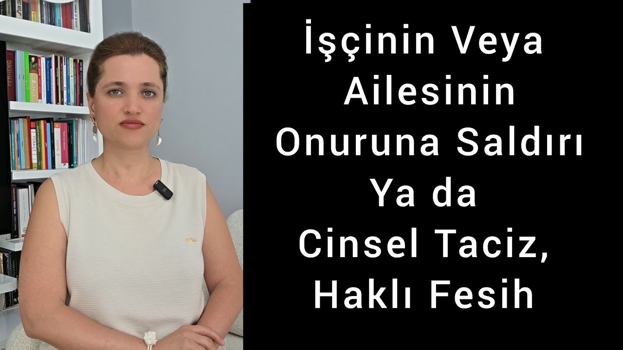 İşçinin veya ailesinin onuruna saldırı ya da cinsel taciz, haklı fesih