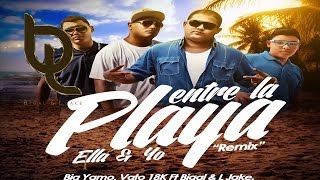 Entre La Playa Ella y Yo [Oficial Remix] - Big Yamo, Vato 18K Feat. Bigal & L Jake ®