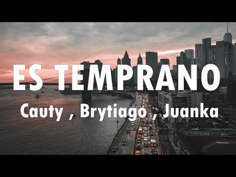 Cauty, Brytiago, Juanka - ES TEMPRANO (LETRA/LYRICO)