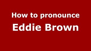 How to pronounce Eddie Brown