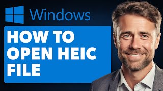 How to Open Heic File on Windows (Full 2024 Guide)