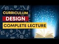 Mastering Curriculum Design Through This Complete Lecture -