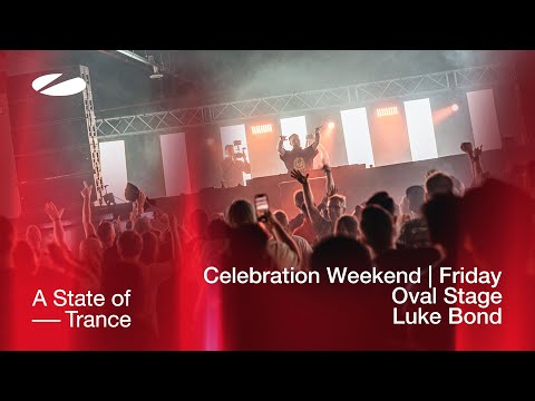 Luke Bond live at A State of Trance Celebration Weekend (Friday | Oval Stage) [Audio]