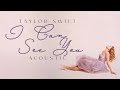 Taylor Swift - I Can See You (Acoustic)