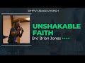 Unshakable Faith | bro Brian Jones | Simply Jesus Church