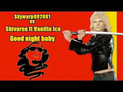 Skywarp092001 vs Shivaree ft Vanilla Ice - Good night baby