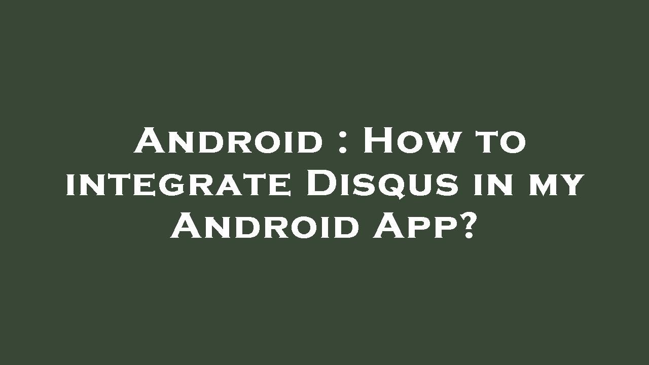 Android : How to integrate Disqus in my Android App?