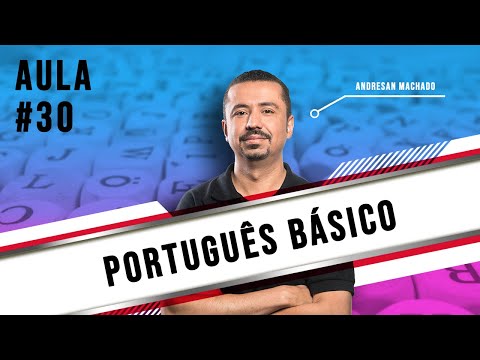 Português Básico - Aula 30 - Professor Andresan Machado