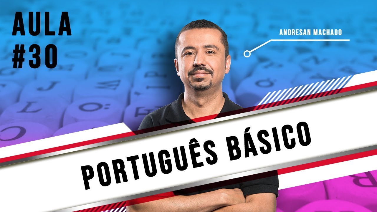 Português Básico - Aula 30 - Professor Andresan Machado