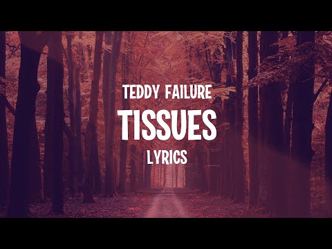 Teddy Failure - Tissues (Lyrics)