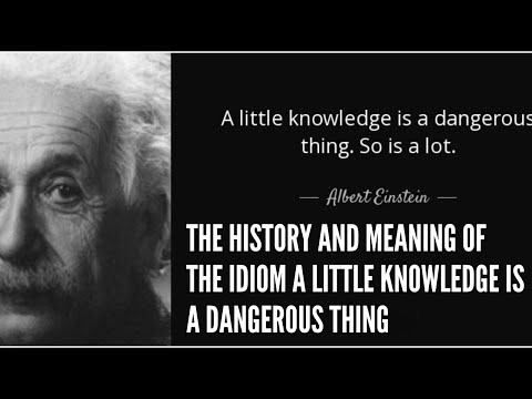 The History and Meaning of the Idiom A Little Knowledge is a Dangerous Thing