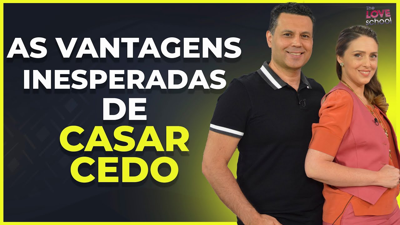 AS VANTAGENS INESPERADAS DE CASAR CEDO