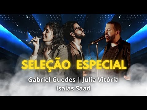 Louvor e adoração - Isaias Saad | Julia Vitoria | Gabriel Guedes (OS MELHORES LOUVORES)